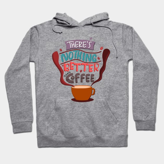 There Is Nothing Better Than Coffee Hoodie by Mako Design 